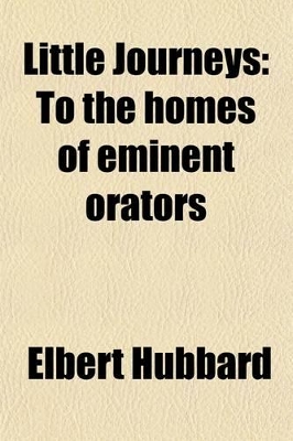 Book cover for Little Journeys (Volume 7); To the Homes of Eminent Orators