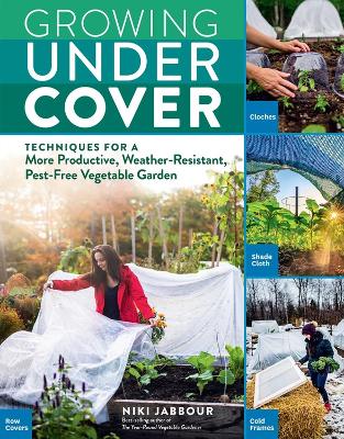 Book cover for Growing Under Cover: Techniques for a More Productive, Weather-Resistant, Pest-Free Vegetable Garden