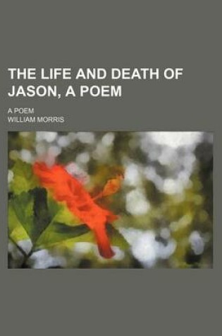 Cover of The Life and Death of Jason, a Poem; A Poem