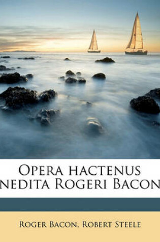 Cover of Opera Hactenus Inedita Rogeri Baconi Volume 1