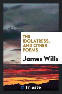 Book cover for The Idolatress, and Other Poems