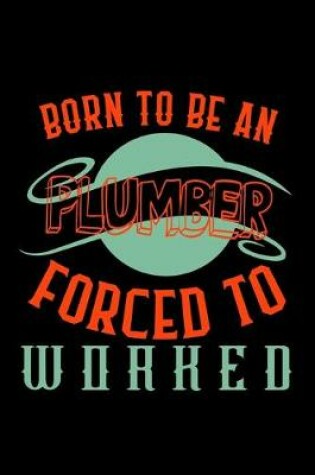 Cover of Born to be an plumber forced to worked