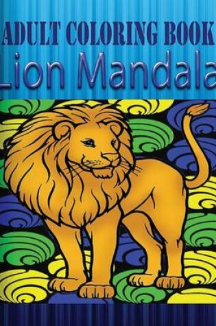 Cover of Adult Coloring Book: Lion Mandala
