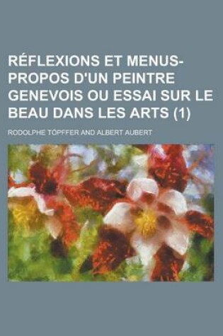 Cover of Reflexions Et Menus-Propos D'Un Peintre Genevois Ou Essai Sur Le Beau Dans Les Arts (1)