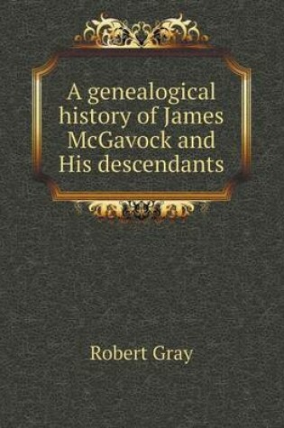Cover of A genealogical history of James McGavock and His descendants