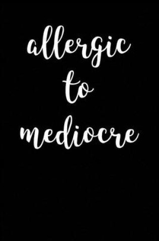 Cover of Allergic to Mediocre