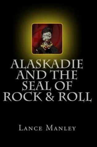 Cover of Alaskadie and the Seal of Rock & Roll