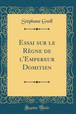 Cover of Essai Sur Le Règne de l'Empereur Domitien (Classic Reprint)