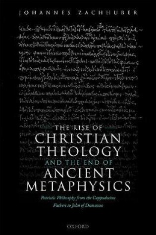 Cover of The Rise of Christian Theology and the End of Ancient Metaphysics