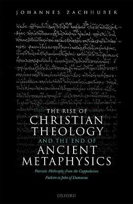 Book cover for The Rise of Christian Theology and the End of Ancient Metaphysics