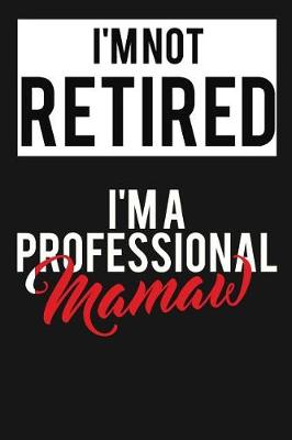 Book cover for I'm Not Retired I'm A Professional Mamaw