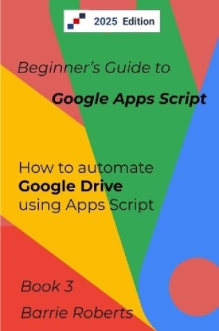 Cover of Beginner's Guide to Google Apps Script 3 - Drive