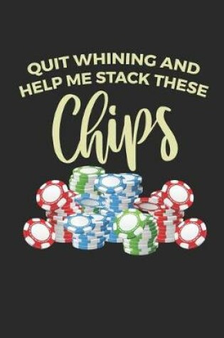 Cover of Quit Whining and Help Me Stack These Chips