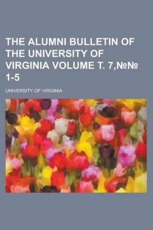 Cover of The Alumni Bulletin of the University of Virginia Volume . 7, 1-5