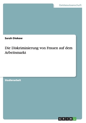 Book cover for Die Diskriminierung von Frauen auf dem Arbeitsmarkt