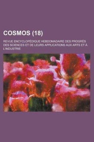 Cover of Cosmos; Revue Encyclopedique Hebdomadaire Des Progres Des Sciences Et de Leurs Applications Aux Arts Et A L'Industrie (18)