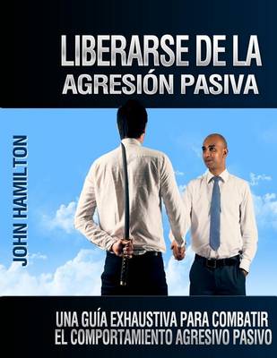 Book cover for Liberarse De La Agresion Pasiva