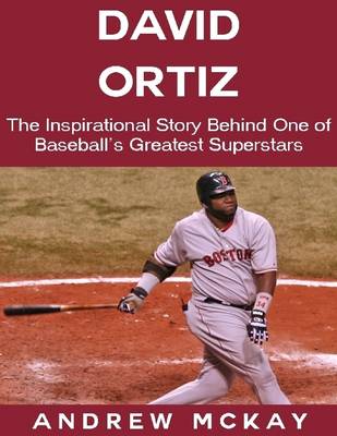 Book cover for David Ortiz: The Inspirational Story Behind One of Baseball's Greatest Superstars