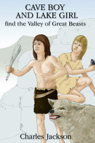 Cover of Cave Boy and Lake Girl Find the Valley of Great Beasts