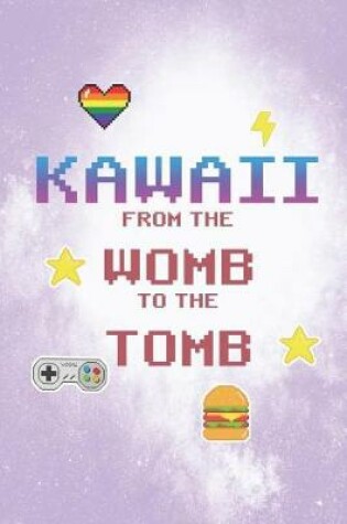 Cover of Kawaii From The Womb To The Tomb