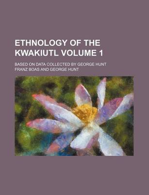 Book cover for Ethnology of the Kwakiutl Volume 1; Based on Data Collected by George Hunt