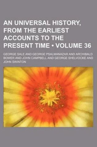 Cover of An Universal History, from the Earliest Accounts to the Present Time (Volume 36)