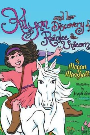 Cover of Kilynn and Her Discovery of Rainlee the Unicorn