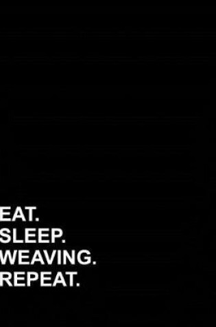 Cover of Eat Sleep Weaving Repeat