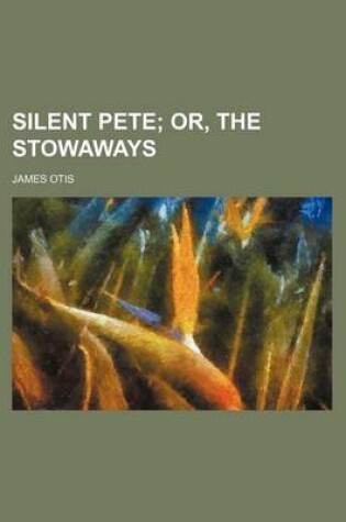 Cover of Silent Pete; Or, the Stowaways