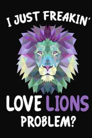 Cover of I Just Freakin' Love Lions Problem?