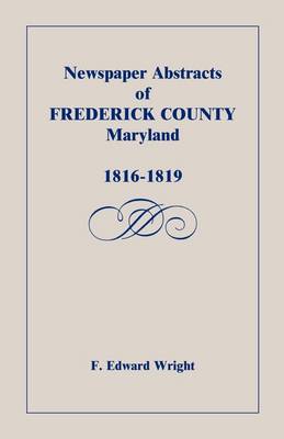 Book cover for Newspaper Abstracts of Frederick County [Maryland], 1816-1819