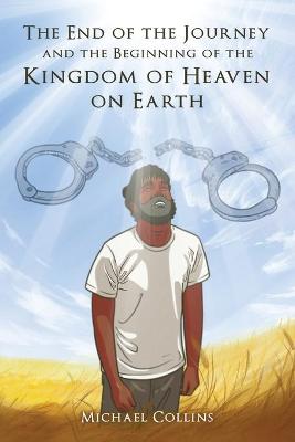 Book cover for The End of the Journey and the Beginning of the Kingdom of Heaven on Earth