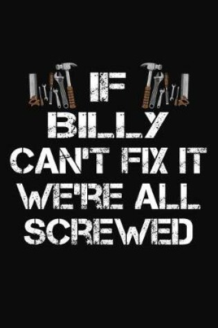 Cover of If Billy Can't Fix It We're All Screwed