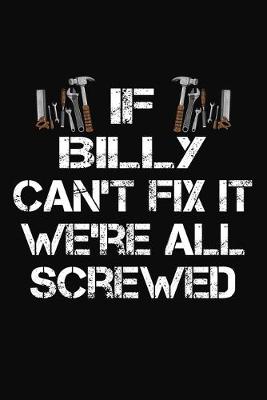 Book cover for If Billy Can't Fix It We're All Screwed