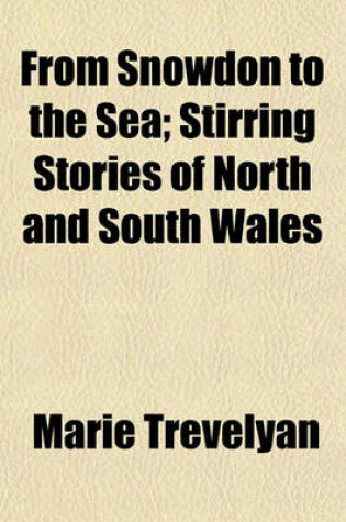 Cover of From Snowdon to the Sea; Stirring Stories of North and South Wales