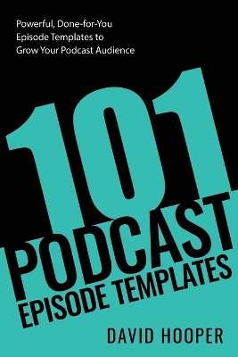 Book cover for 101 Podcast Episode Templates - Powerful, Done-for-You Episode Templates to Grow Your Podcast Audience