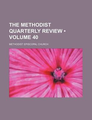 Book cover for The Methodist Quarterly Review (Volume 40)