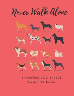 Book cover for Never Walk Alone 16 Various Dog Breeds Coloring Book