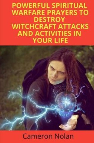 Cover of Powerful Spiritual Warfare Prayers to Destroy Witchcraft Attacks and Activities in Your Life
