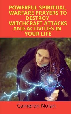 Book cover for Powerful Spiritual Warfare Prayers to Destroy Witchcraft Attacks and Activities in Your Life