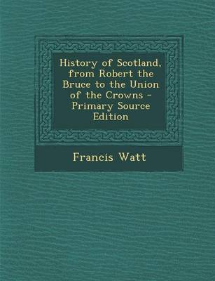 Book cover for History of Scotland, from Robert the Bruce to the Union of the Crowns