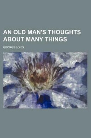 Cover of An Old Man's Thoughts about Many Things