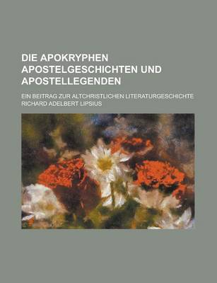 Book cover for Die Apokryphen Apostelgeschichten Und Apostellegenden; Ein Beitrag Zur Altchristlichen Literaturgeschichte