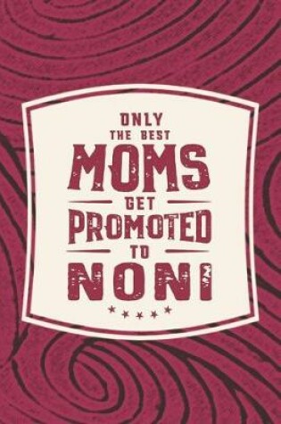 Cover of Only The Best Moms Get Promoted To Noni