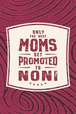 Book cover for Only The Best Moms Get Promoted To Noni