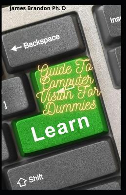 Book cover for Guide To Computer Vision For Dummies