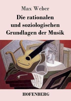Book cover for Die rationalen und soziologischen Grundlagen der Musik