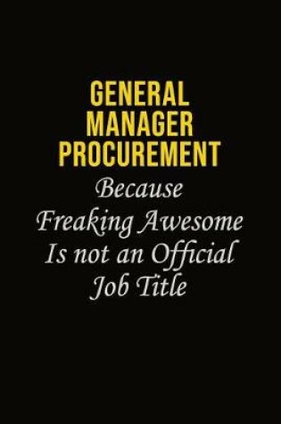 Cover of General Manager Procurement Because Freaking Awesome Is Not An Official Job Title