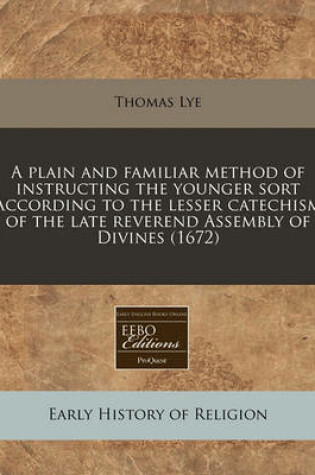 Cover of A Plain and Familiar Method of Instructing the Younger Sort According to the Lesser Catechism of the Late Reverend Assembly of Divines (1672)