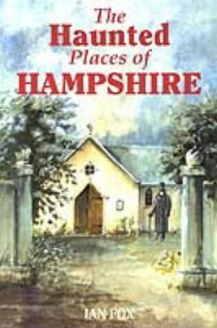 Cover of The Haunted Places of Hampshire